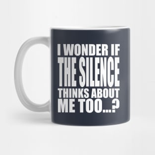 i wonder if the Silence thinks about me too Mug